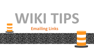 Click here to learn how to email links within the Wiki Construction Manual